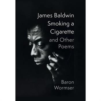 James Baldwin Smoking a Cigarette and Other Poems