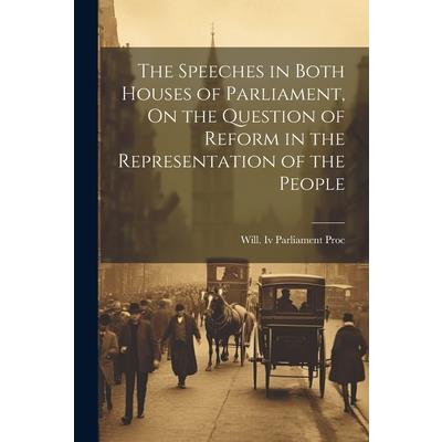 The Speeches in Both Houses of Parliament, On the Question of Reform in the Representation of the People