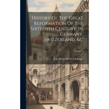 History Of The Great Reformation Of The Sixteenth Century, In Germany, Switzerland, &c; Volume 1