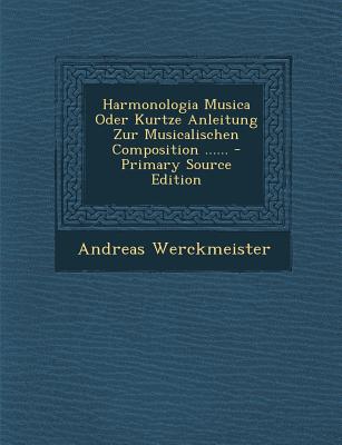 Harmonologia Musica Oder Kurtze Anleitung Zur Musicalischen Composition ......