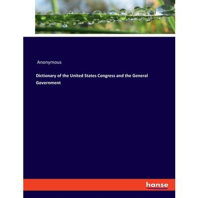 Dictionary of the United States Congress and the General Government