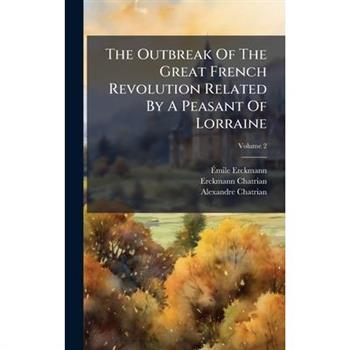 The Outbreak Of The Great French Revolution Related By A Peasant Of Lorraine