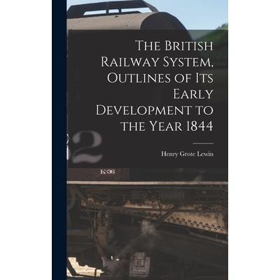 The British Railway System, Outlines of its Early Development to the Year 1844