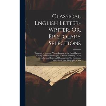 Classical English Letter-Writer, Or, Epistolary Selections