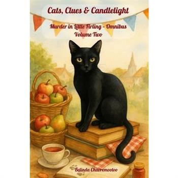 Cats, Clues & Candlelight. Murder in Little Firling - Omnibus Volume Two