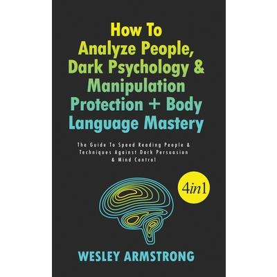 How To Analyze People, Dark Psychology & Manipulation Protection + Body Language Mastery 4 in 1