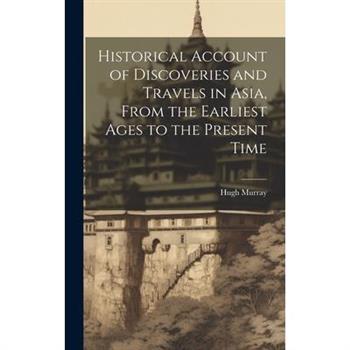Historical Account of Discoveries and Travels in Asia, From the Earliest Ages to the Present Time