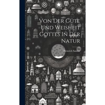 Von Der G羹te Und Weisheit Gottes In Der Natur