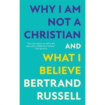 Why I Am Not a Christian and What I Believe (Warbler Classics Annotated Edition)