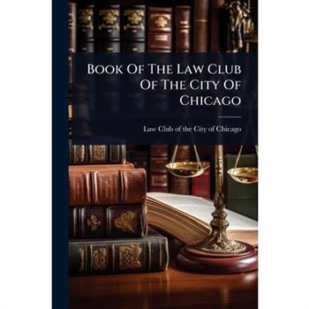 Book Of The Law Club Of The City Of Chicago