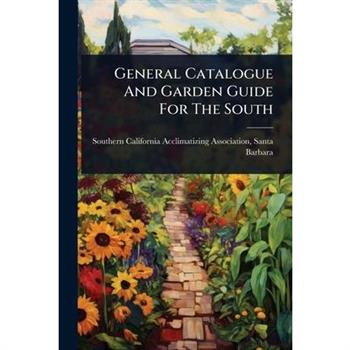 General Catalogue And Garden Guide For The South