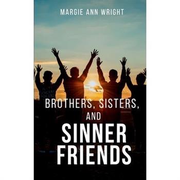 Brothers, Sisters, and Sinner Friends