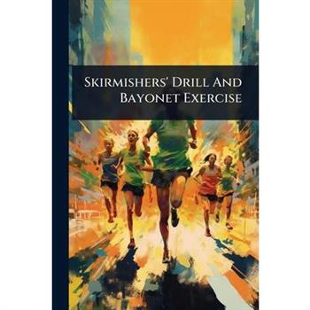 Skirmishers’ Drill And Bayonet Exercise