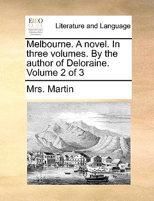 Melbourne. a Novel. in Three Volumes. by the Author of Deloraine. Volume 2 of 3