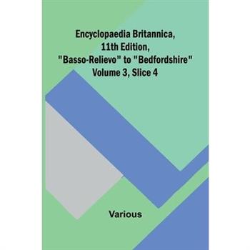 Encyclopaedia Britannica, 11Th Edition, ”Basso-Relievo” To ”Bedfordshire” Volume 3, Slice 4