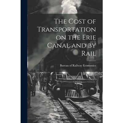 The Cost of Transportation on the Erie Canal and by Rail