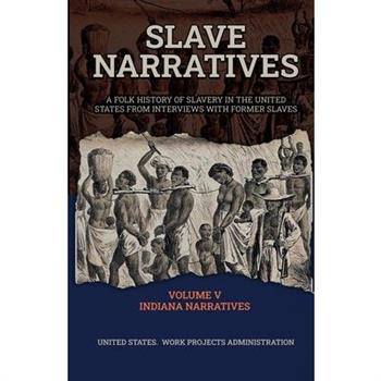 Slave Narratives Volume V Indiana Narratives