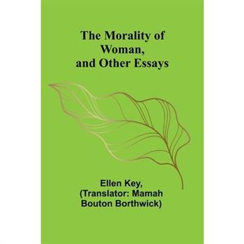 The Morality of Woman, and Other Essays