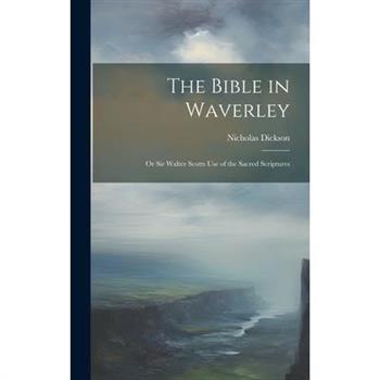 The Bible in Waverley; or Sir Walter Scotts Use of the Sacred Scriptures