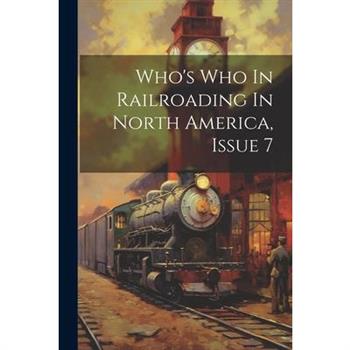 Who's Who In Railroading In North America, Issue 7