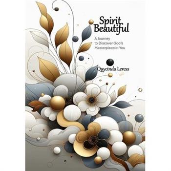 Spirit Beautiful - A Journey to Discover God’s Masterpiece in You