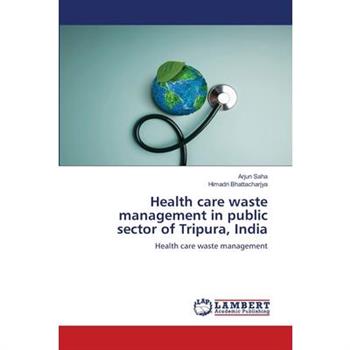 Health care waste management in public sector of Tripura, India