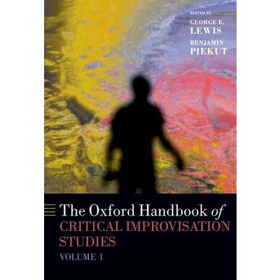 The Oxford Handbook of Critical Improvisation Studies, Volume 1