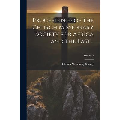 Proceedings of the Church Missionary Society for Africa and the East...; Volume 5