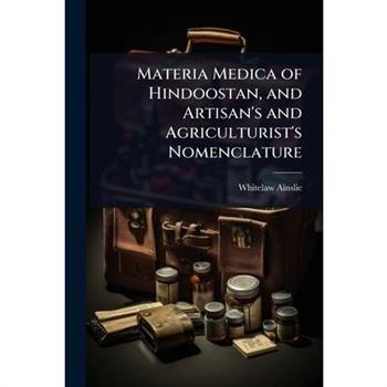 Materia Medica of Hindoostan, and Artisan’s and Agriculturist’s Nomenclature