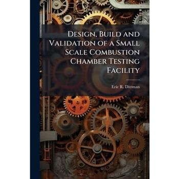Design, Build and Validation of a Small Scale Combustion Chamber Testing Facility