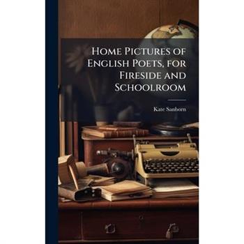 Home Pictures of English Poets, for Fireside and Schoolroom