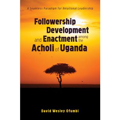 Followership Development and Enactment Among the Acholi of Uganda