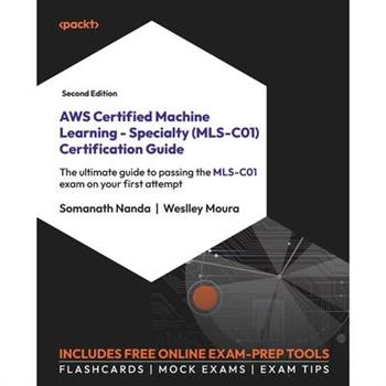 AWS Certified Machine Learning - Specialty (MLS-C01) Certification Guide - Second Edition
