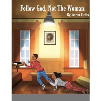 Follow God, Not The Woman