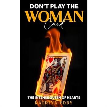 Don't Play the Woman Card Don't Play the Woman Card