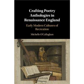 Crafting Poetry Anthologies in Renaissance England