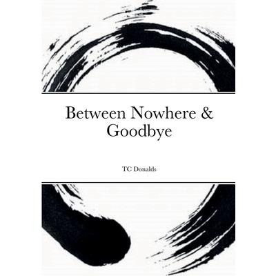 Between Nowhere & Goodbye
