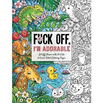 Fuck Off, I’m Adorable