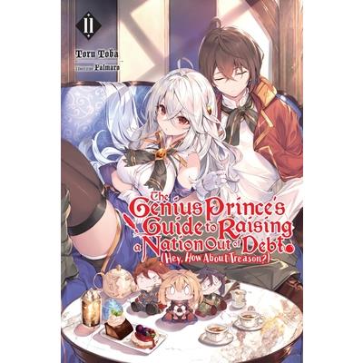 The Genius Prince's Guide to Raising a Nation Out of Debt (Hey, How about Treason?), Vol. 11 (Light Novel)