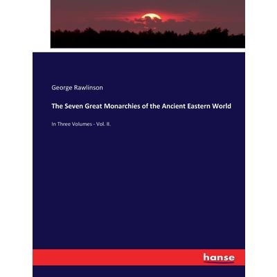 The Seven Great Monarchies of the Ancient Eastern World