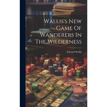 Wallis's New Game Of Wanderers In The Wilderness
