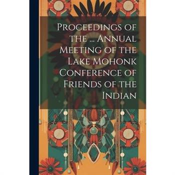 Proceedings of the ... Annual Meeting of the Lake Mohonk Conference of Friends of the Indian
