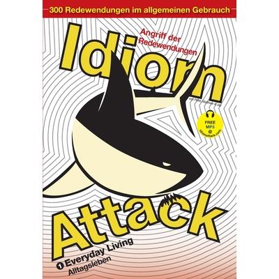 Idiom Attack Vol. 1 - English Idioms & Phrases for Everyday Living (German Edition)