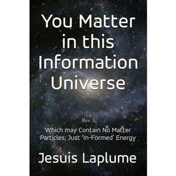 You Matter in this Information Universe