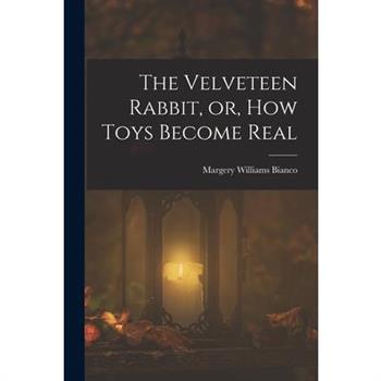 The Velveteen Rabbit, or, how Toys Become Real