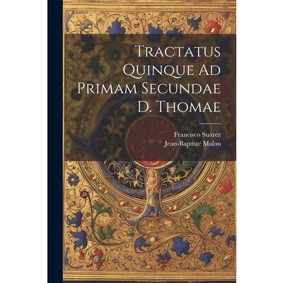 Tractatus Quinque Ad Primam Secundae D. Thomae