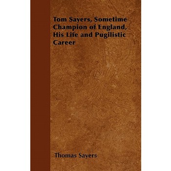 Tom Sayers, Sometime Champion of England, His Life and Pugilistic Career