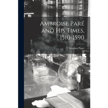 Ambroise Par矇 and His Times, 1510-1590