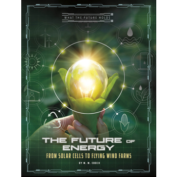 The Future of EnergyTheFuture of EnergyFrom Solar Cells to Flying Wind Farms