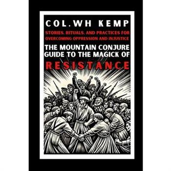 The Mountain Conjure Guide to the Magick of Resistance